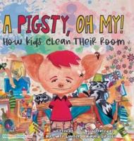 A Pigsty, Oh My! Children's Book: How kids clean their room