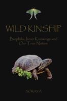 WILD KINSHIP: Biophilia, Inner Knowings and Our True Nature