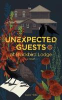 Unexpected Guests at Blackbird Lodge: a novel