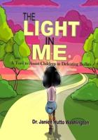 The Light In Me: A Tool to Assist Children in Defeating Bullies: A Tool to Assist Children in Defeating Bullies