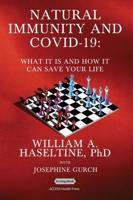 Natural Immunity and Covid-19: What It Is and How It Can Save Your Life: What It Is and How It Can Save Your Life