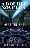 A DOUBLE NOVELLA: Over The Wall & Beyond The Rim
