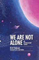 We Are Not Alone:  My Extraterrestrial Contact