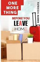 One More Thing Before You Leave Home