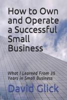 How to Own and Operate a Successful Small Business