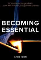 Becoming Essential: For associations, the question is: Do you want to survive, or do you want to thrive?