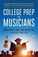 College Prep for Musicians : A Comprehensive Guide for Students, Parents, Teachers, and Counselors