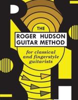 The Roger Hudson Guitar Method: for Classical and Fingerstyle Guitarists