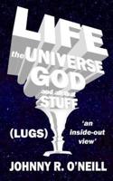Life, the Universe, God, and All That Stuff