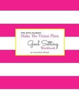 The Diva Diaries(R) Make The Vision Plain Goal Setting Workbook