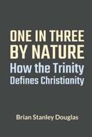 One and Three by Nature: How the Trinity Defines Christianity