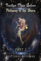 Further Than Before: Pathway to the Stars, Part 2