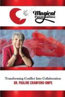 Magical Conversations: Discover the Magic That Transforms Conflict Into Collaboration