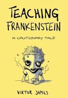 Teaching Frankenstein: A Cautionary Tale