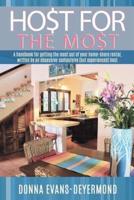 Host for the Most: A Handbook for Getting the Most Out of Your Home-Share Rental
