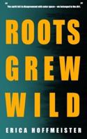 Roots Grew Wild