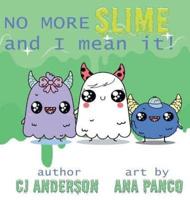 No More Slime and I Mean It