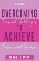 Overcoming Personal Challenges to Achieve Professional Success