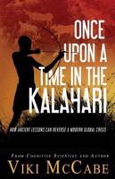 Once Upon a Time in the Kalahari: How Ancient Lessons Can Reverse a Modern Global Crisis
