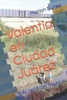 Valentía En Ciudad Juárez