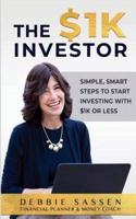The $1K Investor: Simple, Smart Steps to Start Investing with $1K or Less