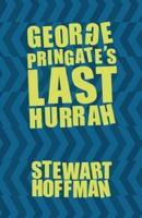 George Pringate's Last Hurrah