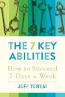 The 7 Key Abilities: How to Succeed 7 Days a Week