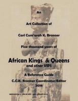 An Art Collection of Five thousand years of African Kings & Queens and Other VIPS: A Reference Guide