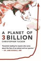 A Planet of 3 Billion: Mapping Humanity's Long History of Ecological Destruction and Finding Our Way to a Resilient Future   A Global Citizen's Guide to Saving the Planet