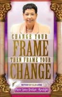 Change Your Frame Then Frame Your Change