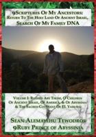 Volume One (2nd Edition) Blessed Are Those, O Children Of Ancient Israel, Of America, & Of Abyssinia & The Sacred Covenant Of EL Yahuwa: 9Scriptures Of My Ancestors: Return To The Holy Land Of Ancient Israel, Search Of My Family DNA