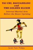 Tai Chi, Baguazhang and The Golden Elixir: Internal Martial Arts Before the Boxer Uprising