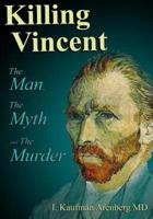 Killing Vincent: The Man, The Myth, and The Murder