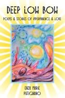 Deep Low Bow: Poems & Stories of Impermanence & Love
