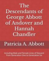 The Descendants of George Abbott of Andover and Hannah Chandler Through Six Generations: Including Male and Female Lines of Descent from Generation One to Generation Six