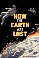 How the Earth Was Lost
