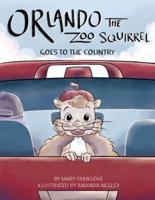 Orlando the Zoo Squirrel : Goes to the Country
