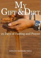 My Gift & Dirt: 21 Days of Fasting and Prayer: My Gift and Dirt: 21 days of Fasting and Prayer