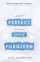 Perfect and Forgiven : Discovering Your Freedom From Shame, Guilt, and Sin