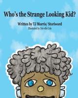 Who's the Strange Looking Kid?