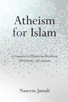 Atheism for Islam: As compared to Christianity, Judaism, Hinduism & Buddhism