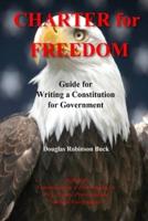 Charter for Freedom: Guide for Writing a Constitution for Government