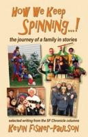 How We Keep Spinning...! : the journey of a family in stories: selected writing from the SF Chronicle column