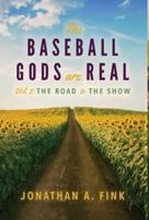 The Baseball Gods are Real : Volume 2 - The Road to the Show