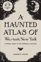 A Haunted Atlas of Western New York