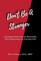 Don't Be A Stranger: Creating Connections & Memorable First Impressions in Everyday Life