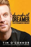 Daredevil Dreamer: The Art of Dreaming Big and Living Brave