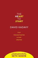 The Heart to Start: Stop Procrastinating & Start Creating