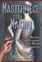 Masterpiece in the Making: Become an Original in a World of Imitations