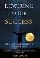 Rewiring Your Success: The 20 Most Powerful Secrets of Successful People